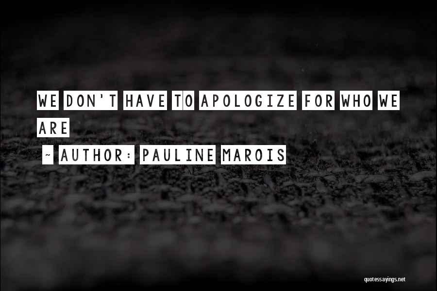 Pauline Marois Quotes: We Don't Have To Apologize For Who We Are