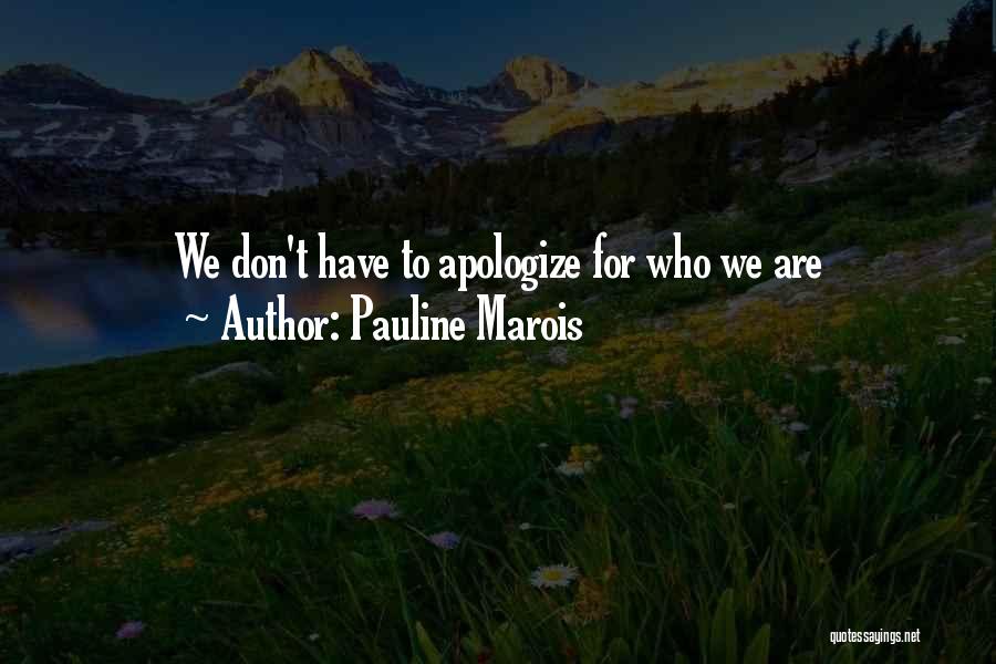 Pauline Marois Quotes: We Don't Have To Apologize For Who We Are