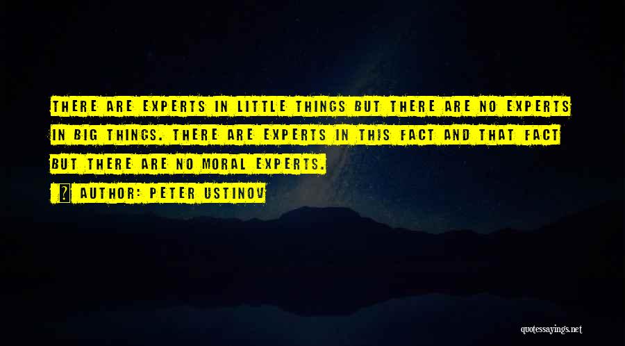 Peter Ustinov Quotes: There Are Experts In Little Things But There Are No Experts In Big Things. There Are Experts In This Fact