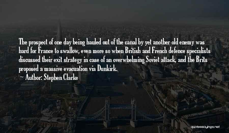 Stephen Clarke Quotes: The Prospect Of One Day Being Hauled Out Of The Canal By Yet Another Old Enemy Was Hard For France