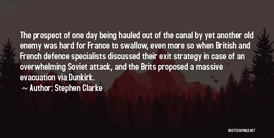 Stephen Clarke Quotes: The Prospect Of One Day Being Hauled Out Of The Canal By Yet Another Old Enemy Was Hard For France