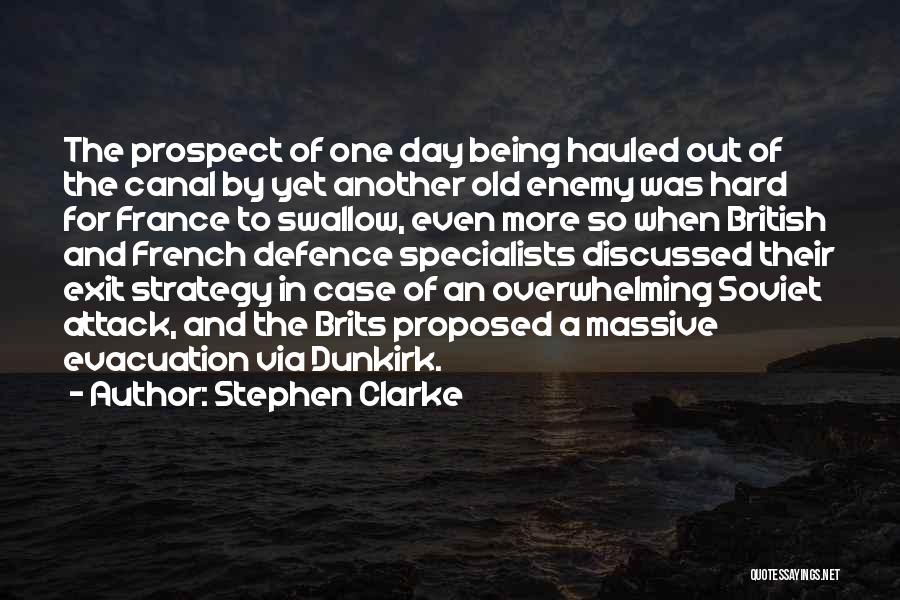 Stephen Clarke Quotes: The Prospect Of One Day Being Hauled Out Of The Canal By Yet Another Old Enemy Was Hard For France