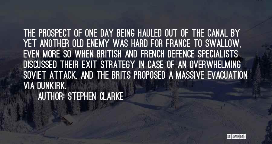 Stephen Clarke Quotes: The Prospect Of One Day Being Hauled Out Of The Canal By Yet Another Old Enemy Was Hard For France