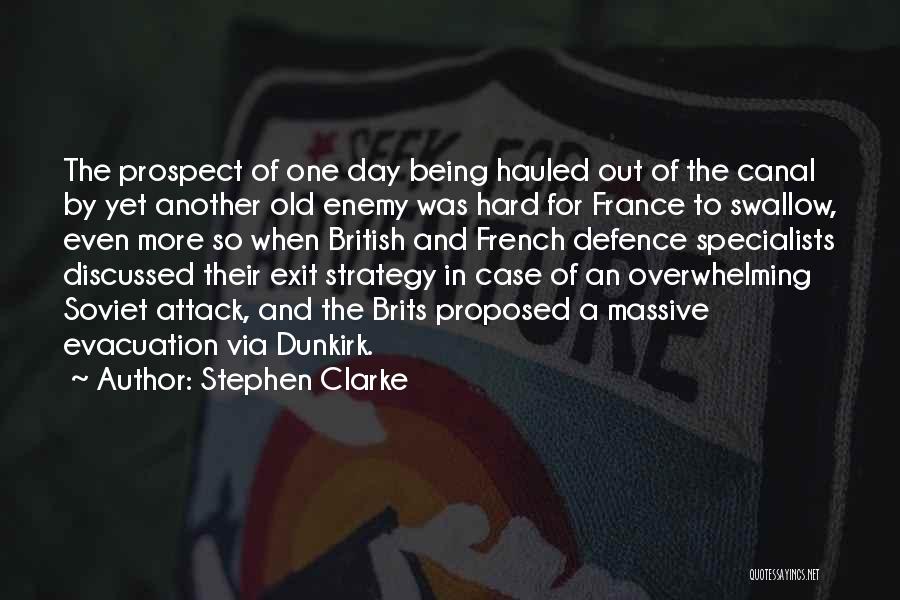 Stephen Clarke Quotes: The Prospect Of One Day Being Hauled Out Of The Canal By Yet Another Old Enemy Was Hard For France