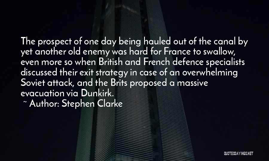 Stephen Clarke Quotes: The Prospect Of One Day Being Hauled Out Of The Canal By Yet Another Old Enemy Was Hard For France