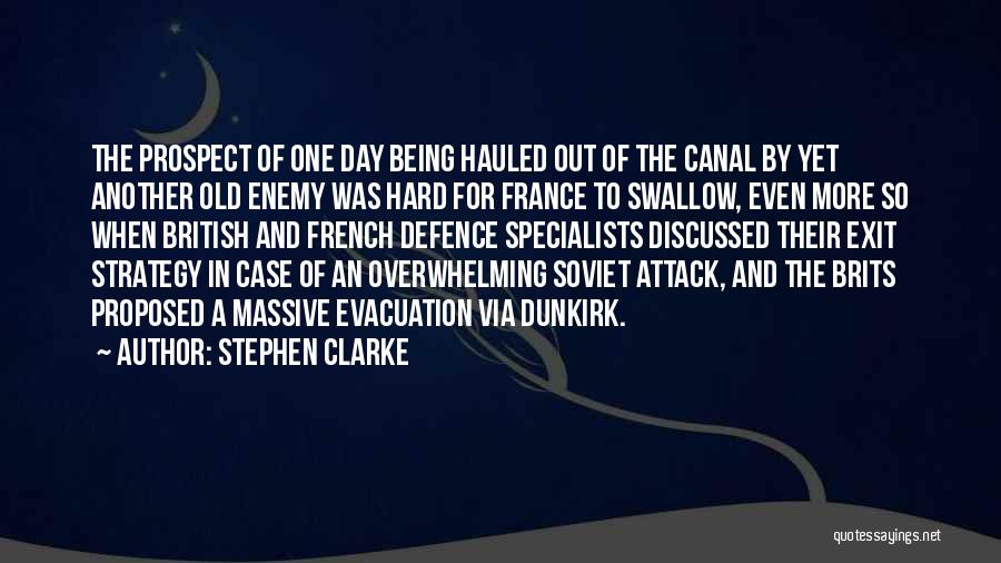 Stephen Clarke Quotes: The Prospect Of One Day Being Hauled Out Of The Canal By Yet Another Old Enemy Was Hard For France