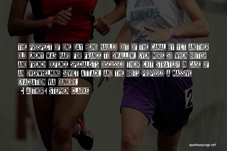 Stephen Clarke Quotes: The Prospect Of One Day Being Hauled Out Of The Canal By Yet Another Old Enemy Was Hard For France