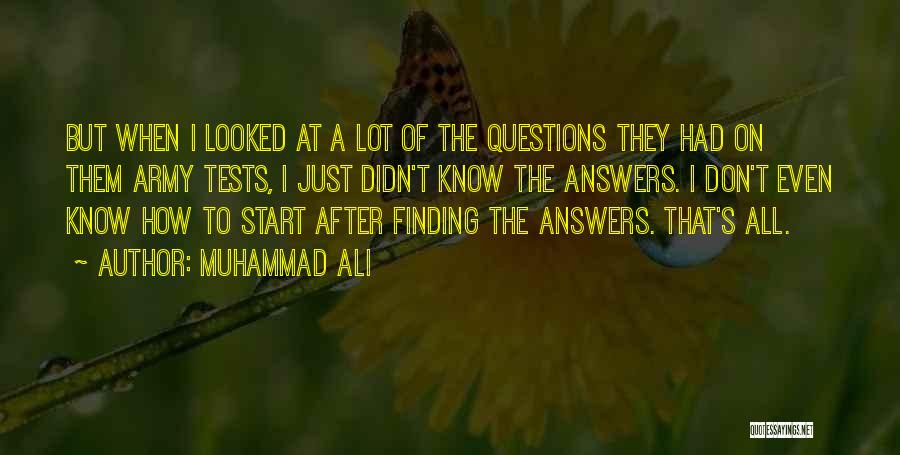 Muhammad Ali Quotes: But When I Looked At A Lot Of The Questions They Had On Them Army Tests, I Just Didn't Know