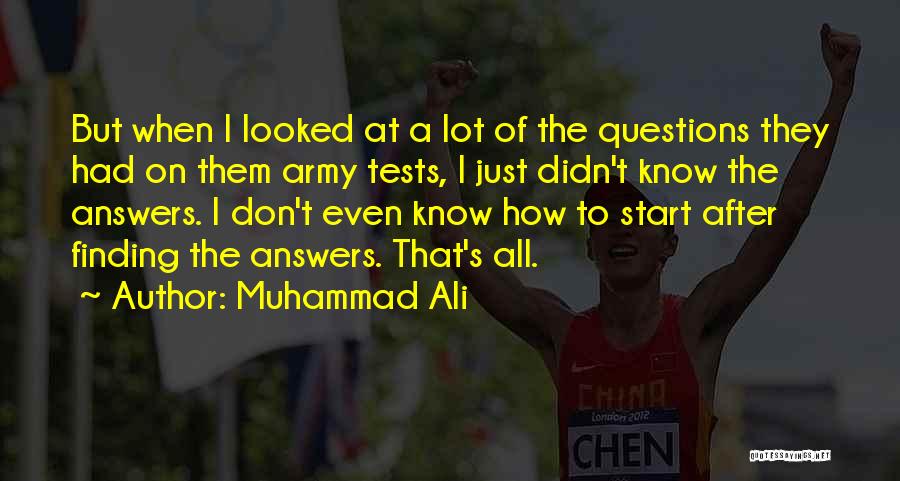 Muhammad Ali Quotes: But When I Looked At A Lot Of The Questions They Had On Them Army Tests, I Just Didn't Know