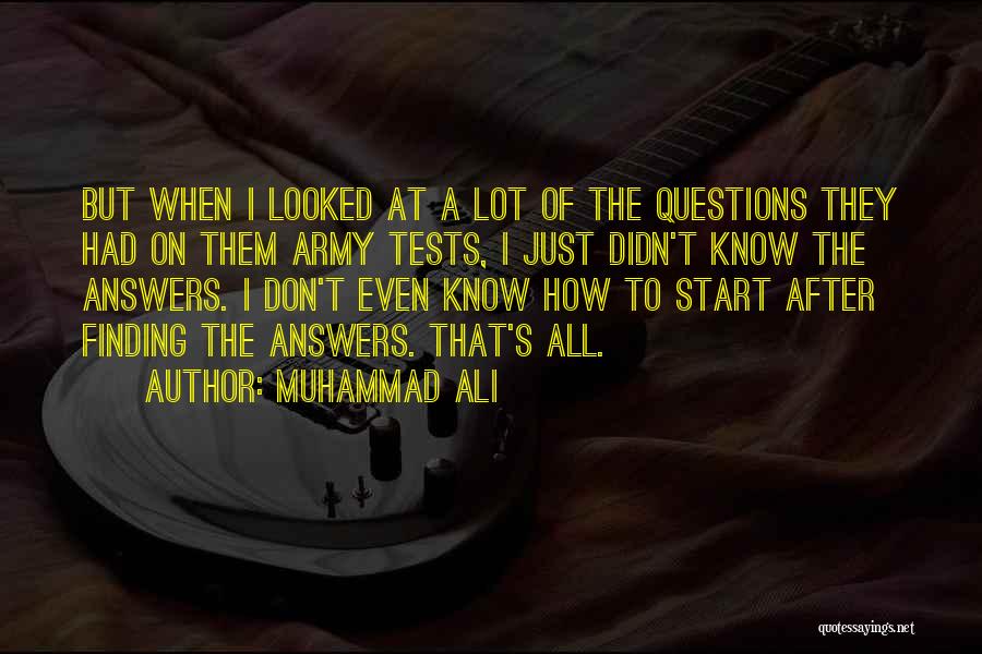 Muhammad Ali Quotes: But When I Looked At A Lot Of The Questions They Had On Them Army Tests, I Just Didn't Know