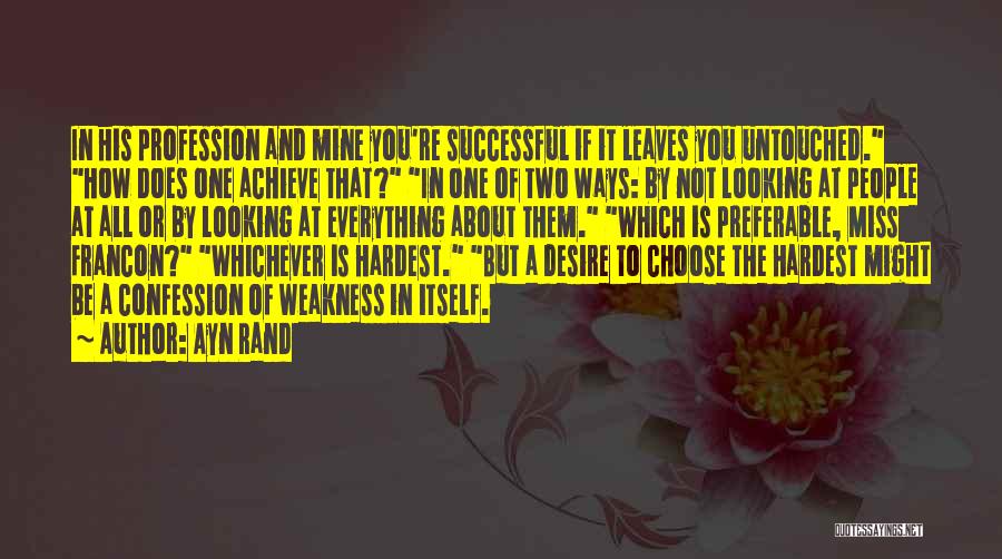 Ayn Rand Quotes: In His Profession And Mine You're Successful If It Leaves You Untouched. How Does One Achieve That? In One Of