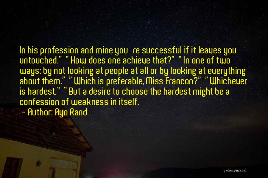 Ayn Rand Quotes: In His Profession And Mine You're Successful If It Leaves You Untouched. How Does One Achieve That? In One Of