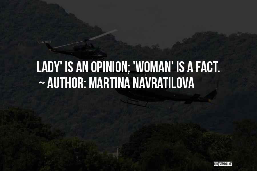 Martina Navratilova Quotes: Lady' Is An Opinion; 'woman' Is A Fact.