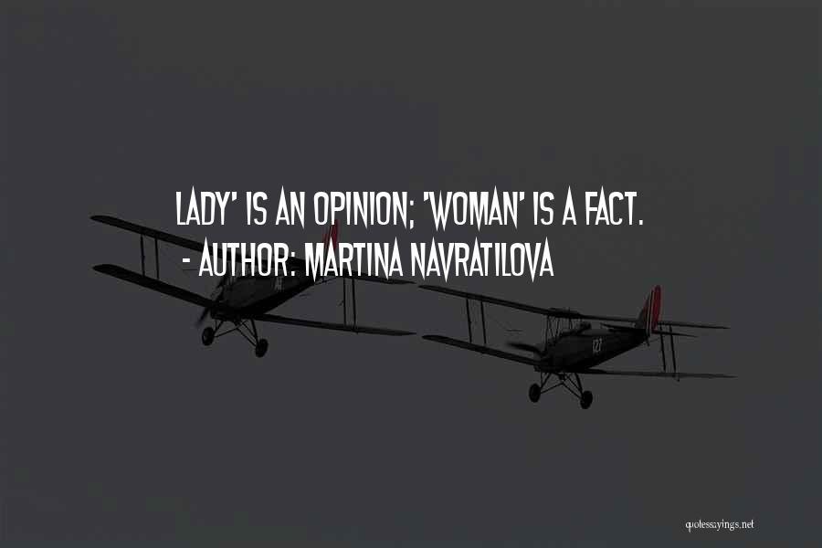 Martina Navratilova Quotes: Lady' Is An Opinion; 'woman' Is A Fact.