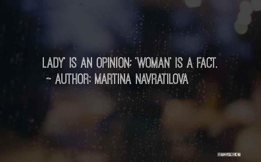 Martina Navratilova Quotes: Lady' Is An Opinion; 'woman' Is A Fact.