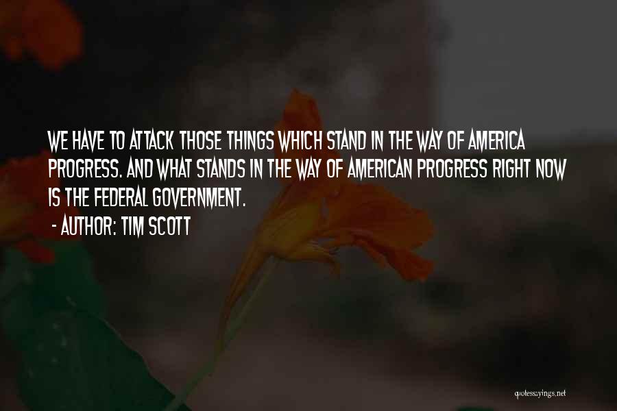 Tim Scott Quotes: We Have To Attack Those Things Which Stand In The Way Of America Progress. And What Stands In The Way