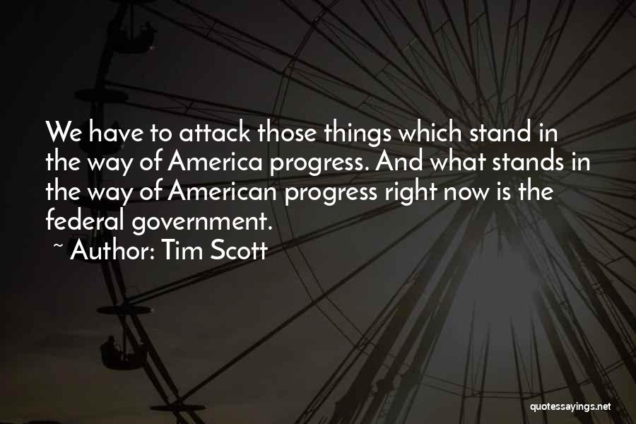 Tim Scott Quotes: We Have To Attack Those Things Which Stand In The Way Of America Progress. And What Stands In The Way