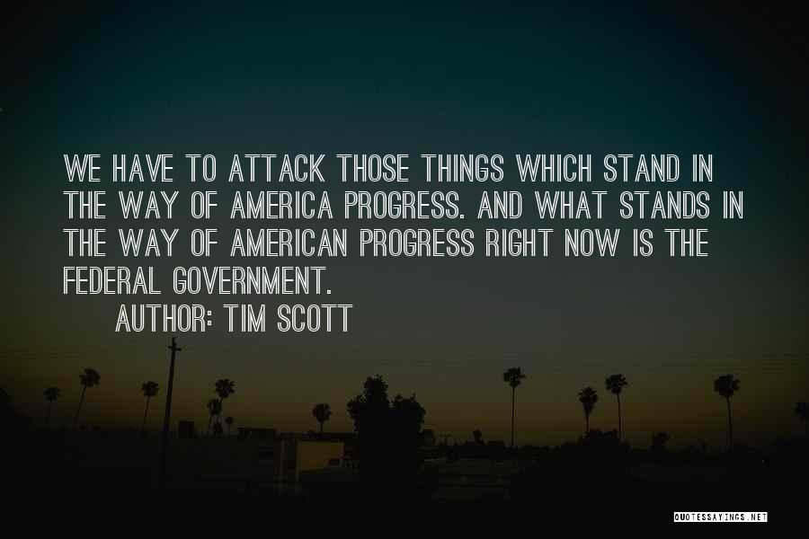 Tim Scott Quotes: We Have To Attack Those Things Which Stand In The Way Of America Progress. And What Stands In The Way