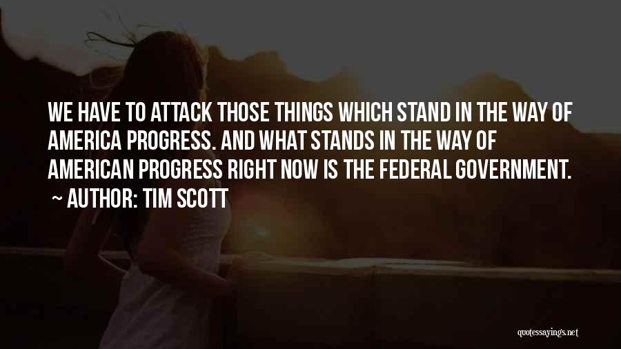 Tim Scott Quotes: We Have To Attack Those Things Which Stand In The Way Of America Progress. And What Stands In The Way