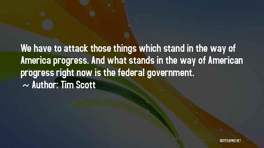 Tim Scott Quotes: We Have To Attack Those Things Which Stand In The Way Of America Progress. And What Stands In The Way