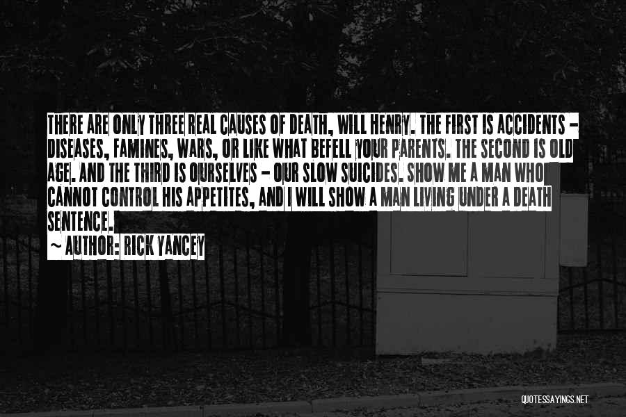 Rick Yancey Quotes: There Are Only Three Real Causes Of Death, Will Henry. The First Is Accidents - Diseases, Famines, Wars, Or Like