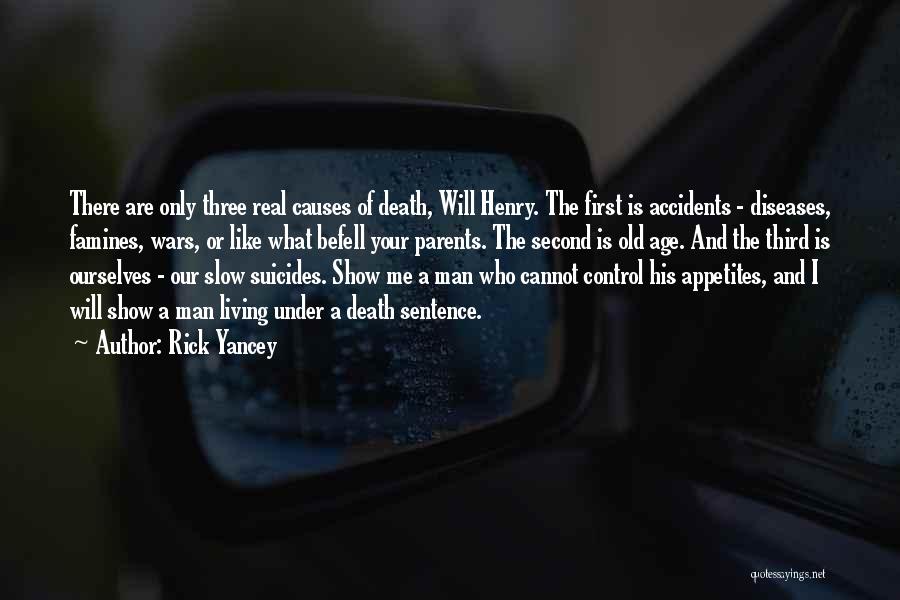 Rick Yancey Quotes: There Are Only Three Real Causes Of Death, Will Henry. The First Is Accidents - Diseases, Famines, Wars, Or Like
