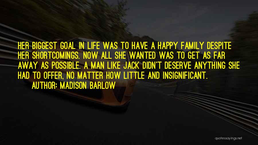 Madison Barlow Quotes: Her Biggest Goal In Life Was To Have A Happy Family Despite Her Shortcomings. Now All She Wanted Was To