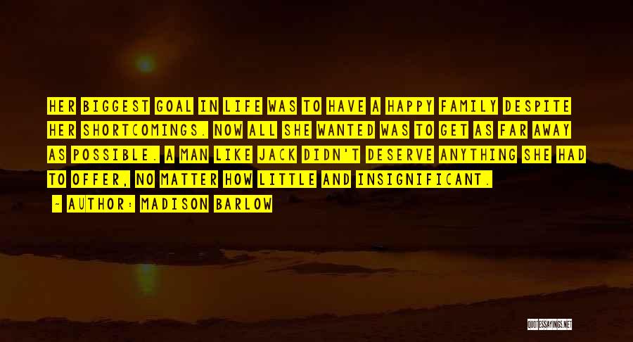 Madison Barlow Quotes: Her Biggest Goal In Life Was To Have A Happy Family Despite Her Shortcomings. Now All She Wanted Was To