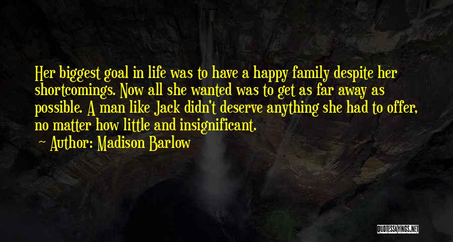 Madison Barlow Quotes: Her Biggest Goal In Life Was To Have A Happy Family Despite Her Shortcomings. Now All She Wanted Was To