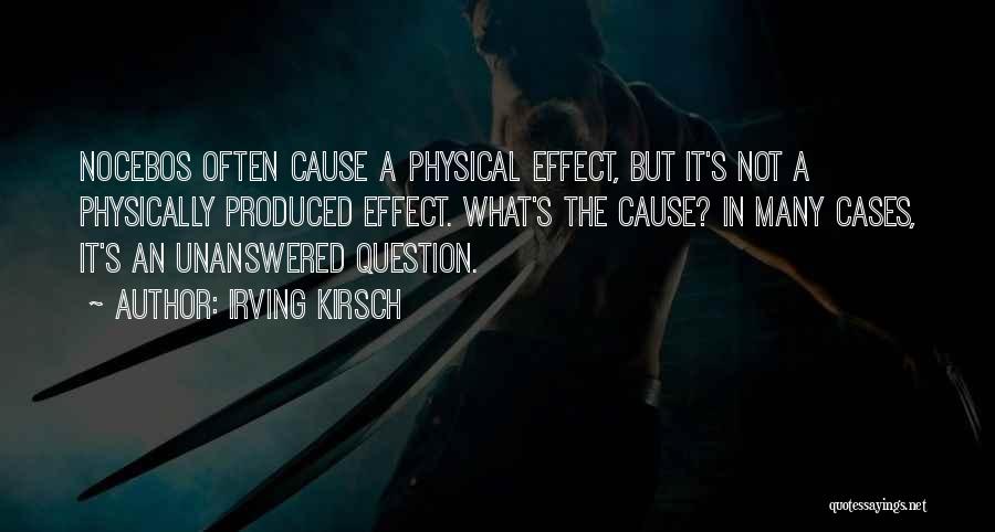 Irving Kirsch Quotes: Nocebos Often Cause A Physical Effect, But It's Not A Physically Produced Effect. What's The Cause? In Many Cases, It's