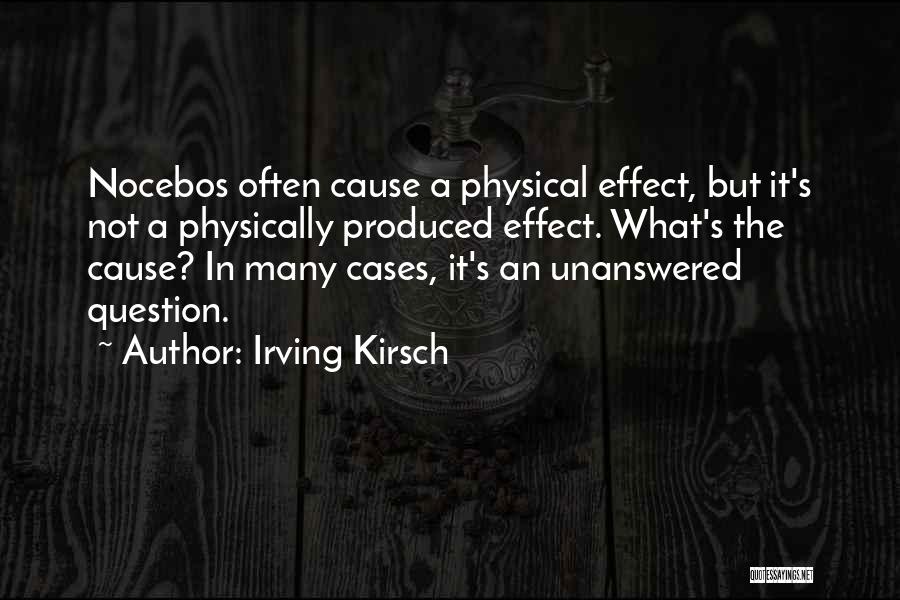 Irving Kirsch Quotes: Nocebos Often Cause A Physical Effect, But It's Not A Physically Produced Effect. What's The Cause? In Many Cases, It's