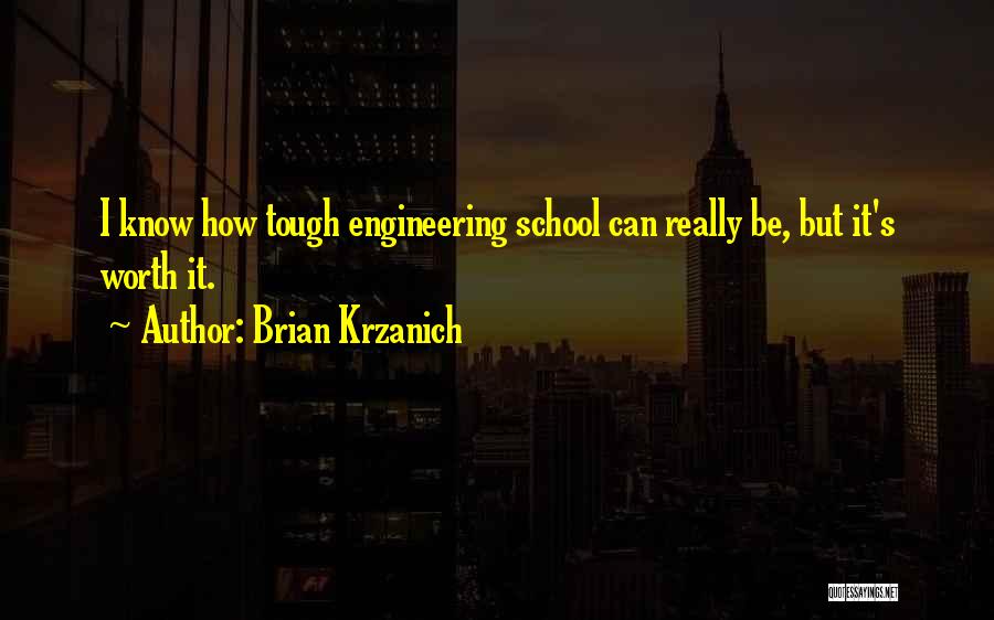 Brian Krzanich Quotes: I Know How Tough Engineering School Can Really Be, But It's Worth It.