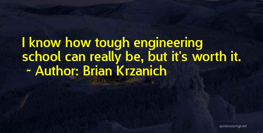 Brian Krzanich Quotes: I Know How Tough Engineering School Can Really Be, But It's Worth It.
