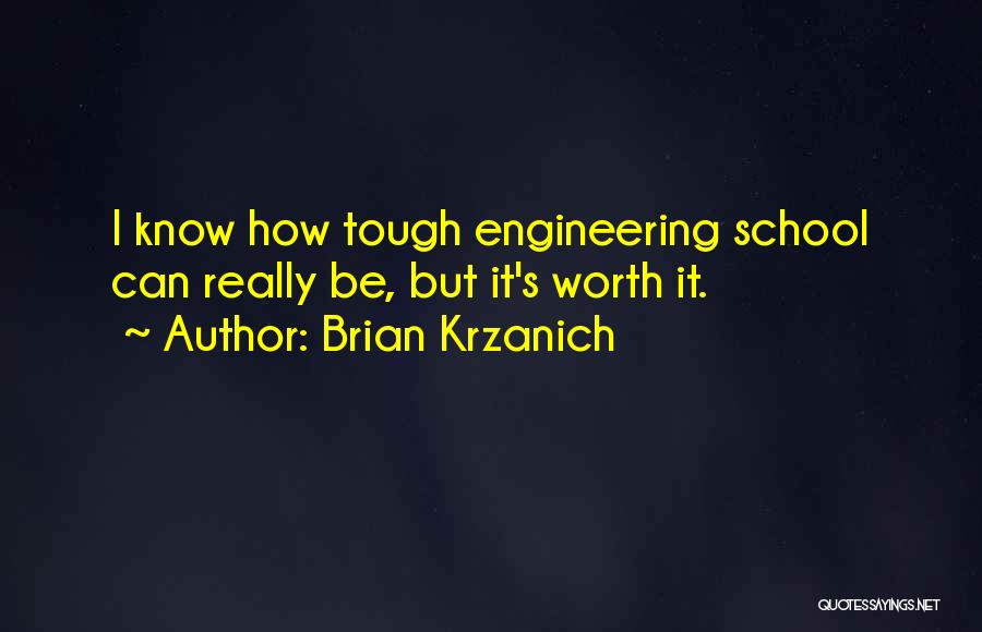 Brian Krzanich Quotes: I Know How Tough Engineering School Can Really Be, But It's Worth It.