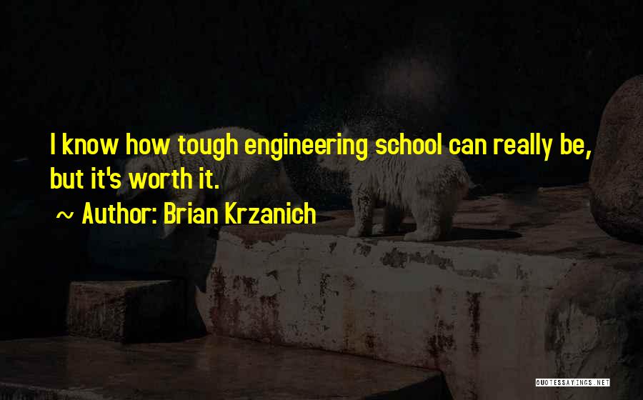 Brian Krzanich Quotes: I Know How Tough Engineering School Can Really Be, But It's Worth It.