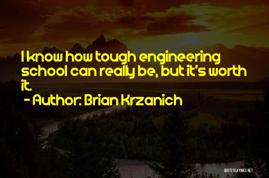 Brian Krzanich Quotes: I Know How Tough Engineering School Can Really Be, But It's Worth It.