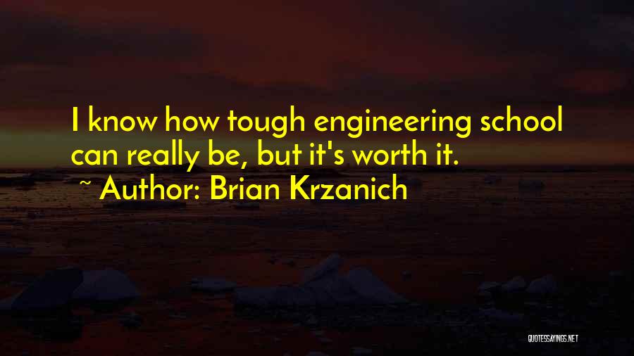 Brian Krzanich Quotes: I Know How Tough Engineering School Can Really Be, But It's Worth It.