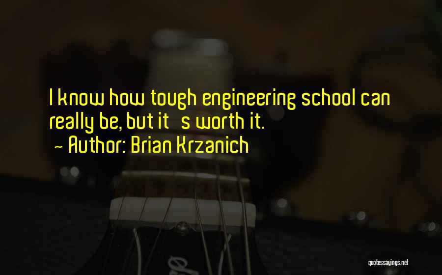 Brian Krzanich Quotes: I Know How Tough Engineering School Can Really Be, But It's Worth It.