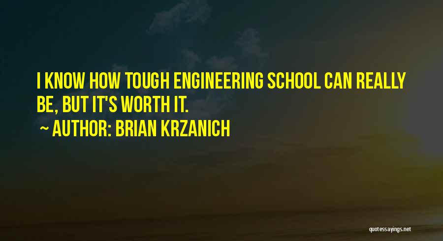 Brian Krzanich Quotes: I Know How Tough Engineering School Can Really Be, But It's Worth It.