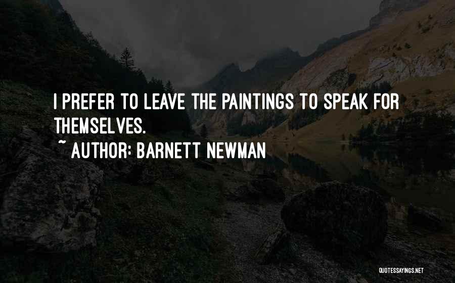 Barnett Newman Quotes: I Prefer To Leave The Paintings To Speak For Themselves.
