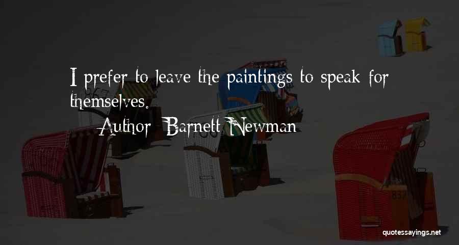 Barnett Newman Quotes: I Prefer To Leave The Paintings To Speak For Themselves.
