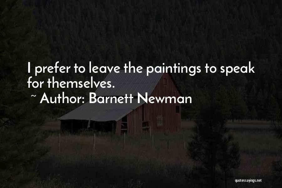Barnett Newman Quotes: I Prefer To Leave The Paintings To Speak For Themselves.
