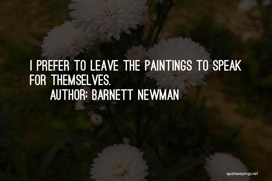 Barnett Newman Quotes: I Prefer To Leave The Paintings To Speak For Themselves.