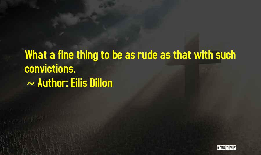 Eilis Dillon Quotes: What A Fine Thing To Be As Rude As That With Such Convictions.