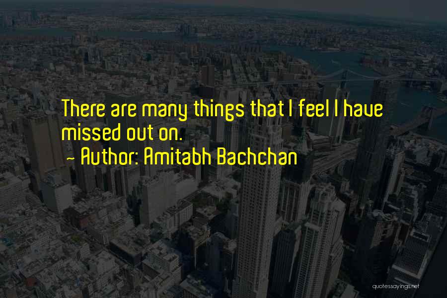 Amitabh Bachchan Quotes: There Are Many Things That I Feel I Have Missed Out On.