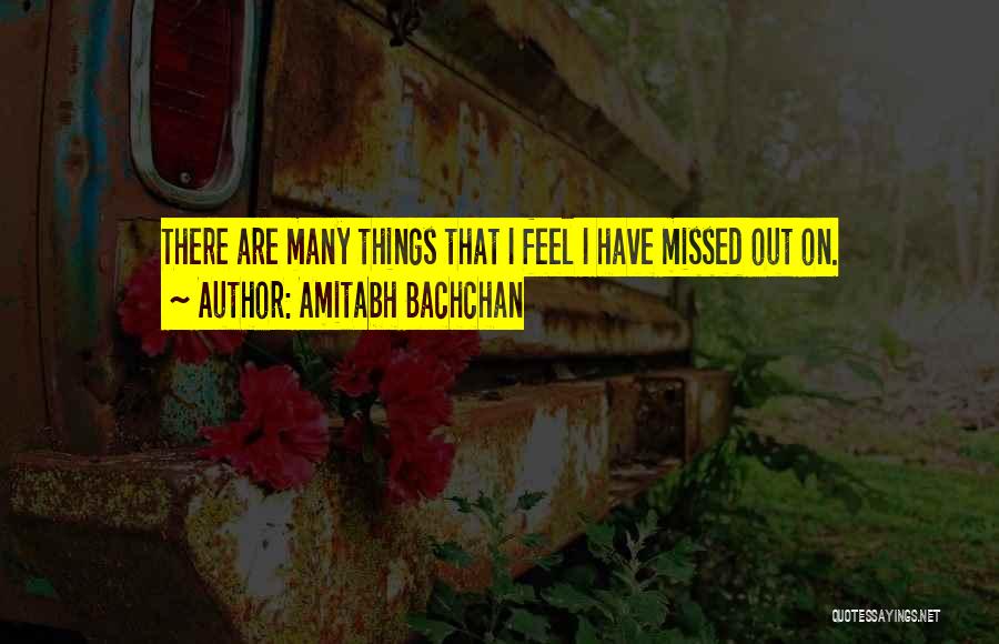 Amitabh Bachchan Quotes: There Are Many Things That I Feel I Have Missed Out On.