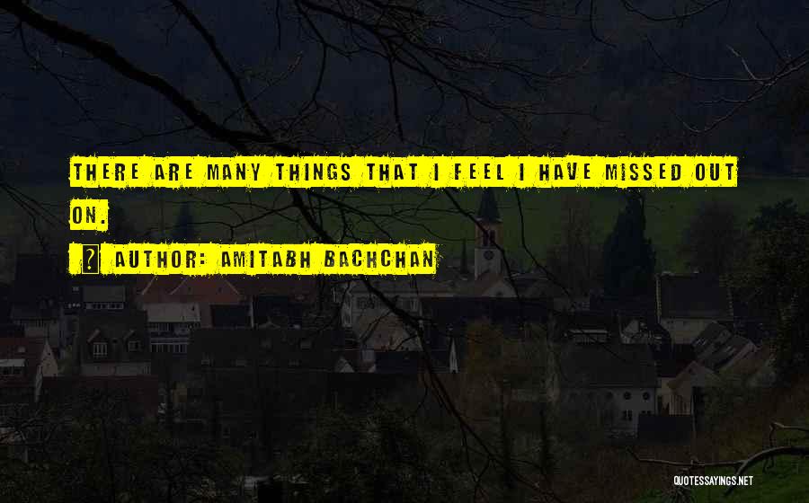 Amitabh Bachchan Quotes: There Are Many Things That I Feel I Have Missed Out On.