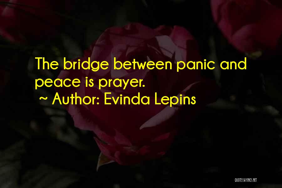 Evinda Lepins Quotes: The Bridge Between Panic And Peace Is Prayer.