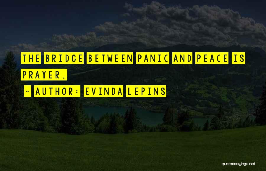 Evinda Lepins Quotes: The Bridge Between Panic And Peace Is Prayer.