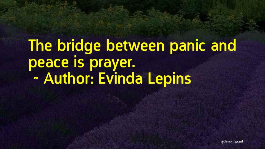 Evinda Lepins Quotes: The Bridge Between Panic And Peace Is Prayer.